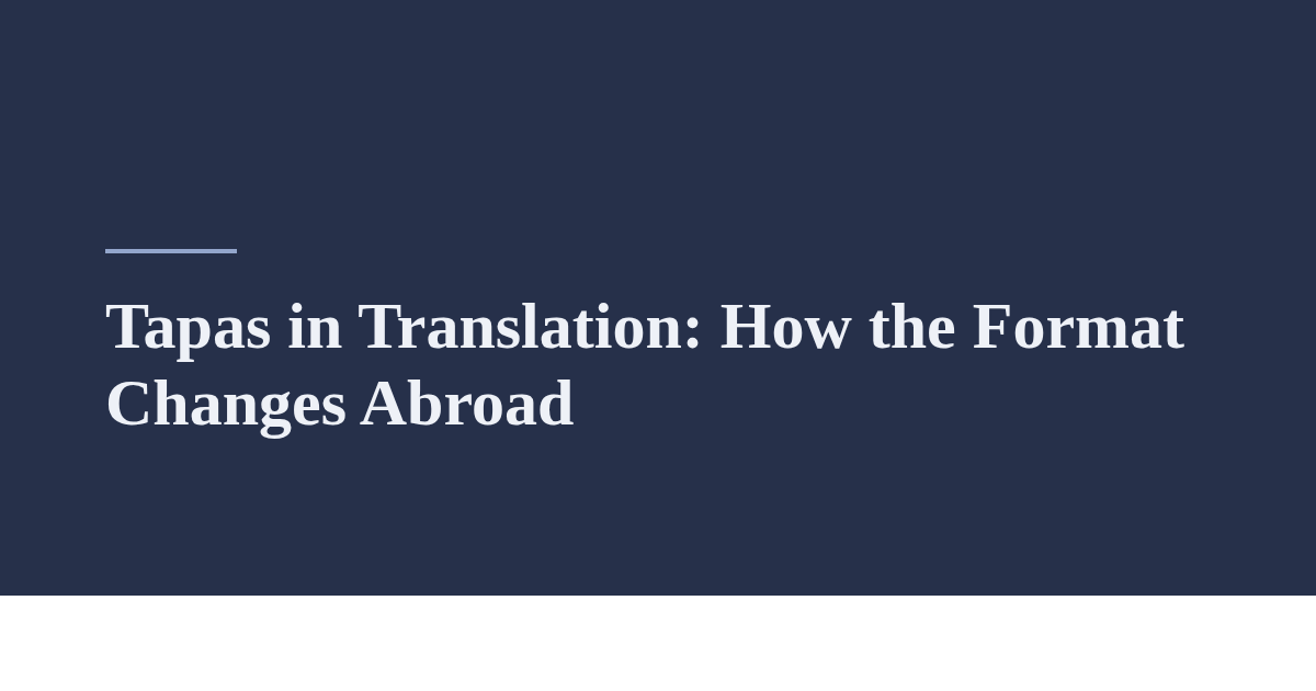 Tapas in Translation: How the Format Changes Abroad